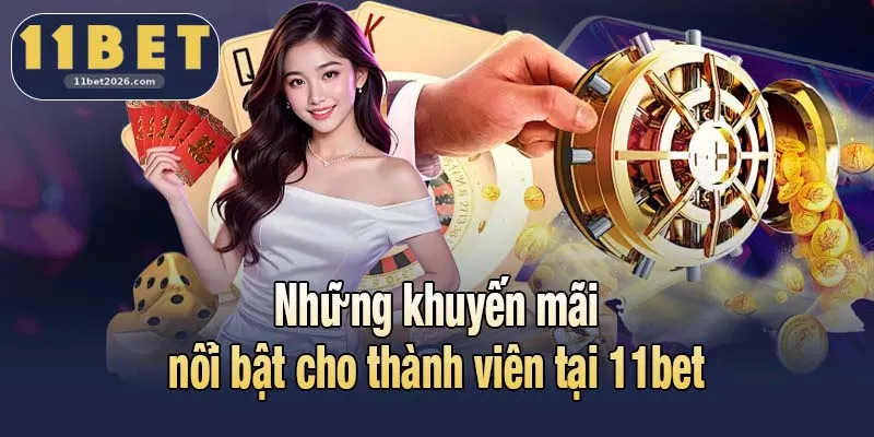 11BET 2026 5 Những khuyến mãi nổi bật cho thành viên tại 11bet