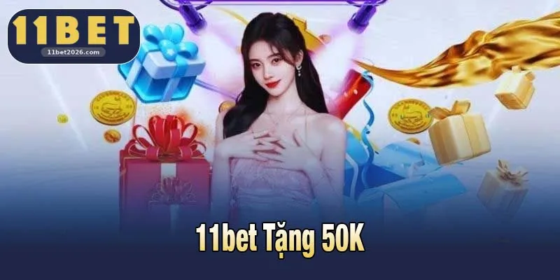 11bet Tặng 50K