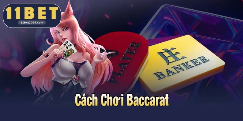 Cách Chơi Baccarat Hiệu Quả Từ 11bet Cho Mọi Game Thủ 1 Cách Chơi Baccarat