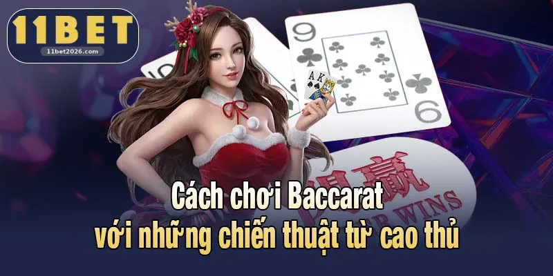 Cách chơi Baccarat với những chiến thuật từ cao thủ