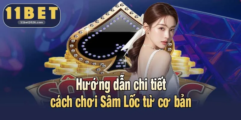 Hướng dẫn cách chơi Sâm Lốc chuyên sâu từ cơ bản