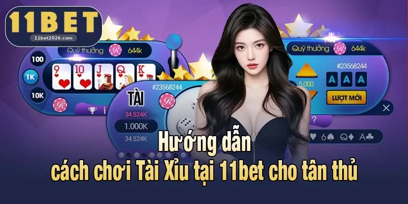 Hướng dẫn cách chơi Tài Xỉu tại 11bet cho tân thủ