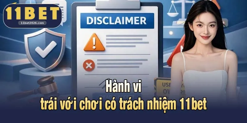 Hành vi trái với chơi có trách nhiệm 11bet