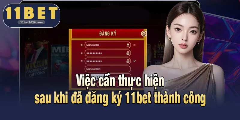 Việc cần thực hiện sau khi đã đăng ký 11bet thành công