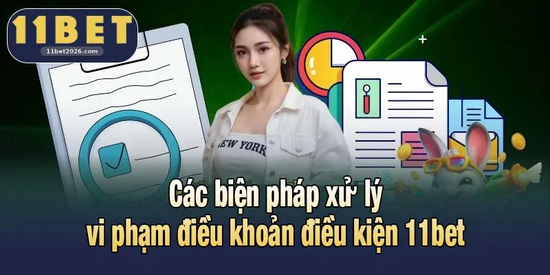 Các biện pháp xử lý vi phạm điều khoản điều kiện 11bet