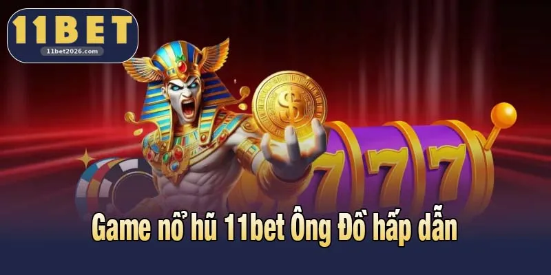 Game nổ hũ 11bet Ông Đồ hấp dẫn