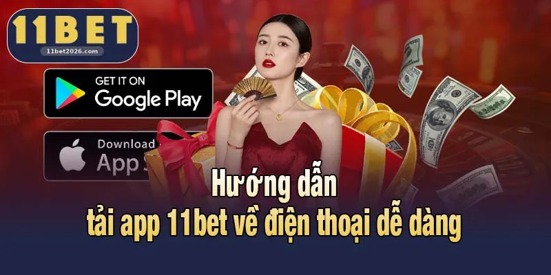 Hướng dẫn tải app 11bet về điện thoại dễ dàng