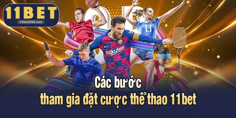 Thể Thao 11bet - Bùng Nổ Cơ Hội Với Hệ Thống Kèo Hiện Đại 3 Các bước tham gia đặt cược thể thao 11bet