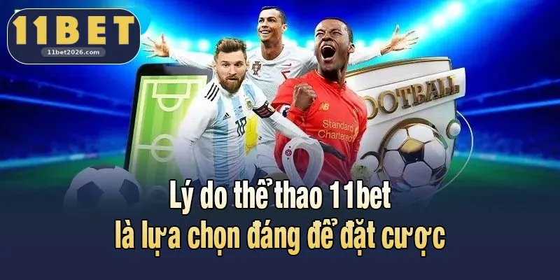 Thể Thao 11bet - Bùng Nổ Cơ Hội Với Hệ Thống Kèo Hiện Đại 1 Lý do thể thao 11bet là lựa chọn đáng để đặt cược